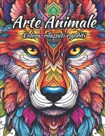 Arte Animale: Colora, rilassati e goditi B0C7J9RTSB Book Cover