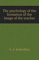 Psychology of formation of the teacher's image 5519579997 Book Cover