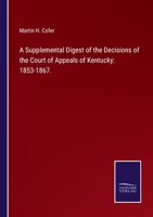 A Supplemental Digest of the Decisions of the Court of Appeals of Kentucky: 1853-1867. 3752530103 Book Cover