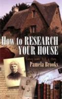 How to Research Your House: Every Home Tells a Story 1845281659 Book Cover