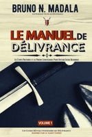 Le Manuel de D�livrance (Volume 1): Les �tapes Pratiques et Pri�res Strat�giques Pour Obtenir Votre D�livrance 0998809292 Book Cover