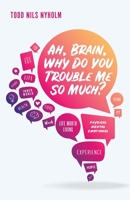 Ah, Brain, Why Do You Trouble Me So Much? 1734373482 Book Cover
