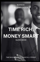 TIME RICH, MONEY SMART: Time Management and Financial Literacy for Business Success B0DTYY18L3 Book Cover