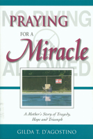 Praying for a Miracle: A Mother's Story of Tragedy, Hope and Triumph 1929039298 Book Cover