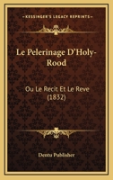 Le Pelerinage D'Holy-Rood: Ou Le Recit Et Le Reve (1832) 1160168857 Book Cover