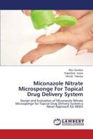 Miconazole Nitrate Microsponge For Topical Drug Delivery System: Design and Evaluation of Miconazole Nitrate Microsponge for Topical Drug Delivery System-a Novel Approach for NDDS 3846593362 Book Cover