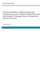 Spektral einstellbare Lichterzeugung und Vorgehensweisen zur objektiven Quantifizierung nichtvisueller Wirkungen dieser Lichtspektren auf den Menschen 3748188625 Book Cover
