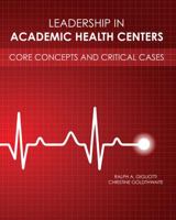 Leadership in Academic Health Centers: Core Concepts and Critical Cases 1792411650 Book Cover