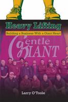 Heavy Lifting: Building a Business With a Giant Heart B0GWNGQTST Book Cover