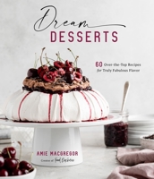 The Art of Delicious Desserts : 60 over-The-Top Recipes for Truly Fabulous Flavor 1645673804 Book Cover