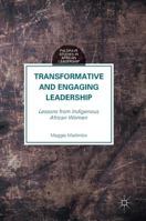 Transformative and Engaging Leadership: Lessons from Indigenous African Women 1137547790 Book Cover