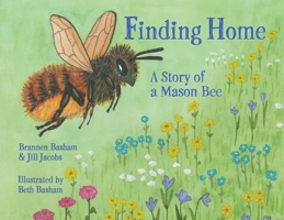 Finding Home: A Story of a Mason Bee 1737273004 Book Cover