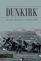 Dunkirk: German Operations in France 1940 1612006590 Book Cover