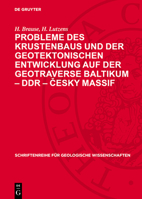 Probleme Des Krustenbaus Und Der Geotektonischen Entwicklung Auf Der Geotraverse Baltikum - DDR - Česky Massif: Zur Geotektonischen Entwicklung D 3112736788 Book Cover