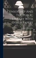 Censorship And The Public Library With Other Papers 1019960906 Book Cover