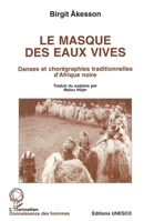 Le masque des eaux vives: Danses et chorégraphies traditionnelles d'Afrique noire 2738426077 Book Cover