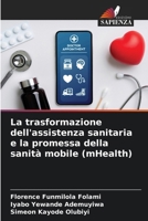 La trasformazione dell'assistenza sanitaria e la promessa della sanità mobile (mHealth) (Italian Edition) 6207969634 Book Cover
