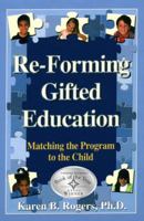 Re-Forming Gifted Education: How Parents and Teachers Can Match the Program to the Child 0910707464 Book Cover