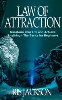 Law of Attraction: Transform Your Life and Achieve Anything - The Basics for Beginners 1983653241 Book Cover