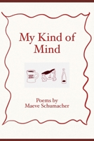 My Kind of Mind: Poems by Maeve Schumacher B0BYBL5QP1 Book Cover