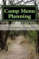 Camp Menu Planning: Menu Planning for the Woods and the Home 1495968162 Book Cover