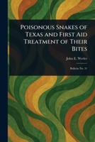 Poisonous Snakes of Texas and First Aid Treatment and of Their Bites 1023480271 Book Cover