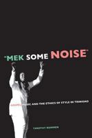 Mek Some Noise: Gospel Music and the Ethics of Style in Trinidad (Music of the African Diaspora) 0520250680 Book Cover