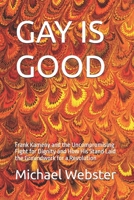 GAY IS GOOD: Frank Kameny and the Uncompromising Fight for Dignity and How His Stand Laid the Groundwork for a Revolution B0FR8Y4W3P Book Cover