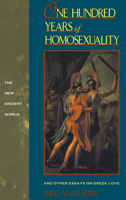 One Hundred Years of Homosexuality: And Other Essays on Greek Love (New Ancient World Series) 0415900972 Book Cover