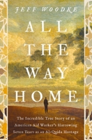 All the Way Home: The Incredible True Story of an American Aid Worker's Harrowing Seven Years as an Al-Qaida Hostage 0310371341 Book Cover