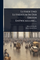 Luther Und Luthertum In Der Ersten Entwickelung... (German Edition) 1024840654 Book Cover