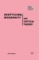 Skepticism, Modernity and Critical Theory: Critical Theory in Philosophical Context (Renewing Philosophy) 1403918147 Book Cover