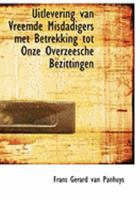 Uitlevering van Vreemde Misdadigers met Betrekking tot Onze Overzeesche Bezittingen (Large Print Edition) 0554861038 Book Cover