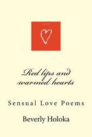 Red Lips and Warmed Hearts: Sensual Love Poems 1523980885 Book Cover