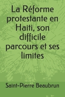 La Réforme protestante en Haiti, son difficile parcours et ses limites B08GVD7FF5 Book Cover