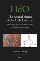 The Animal Names of the Arab Ancestors: Explaining the Non-Human Names of Arab Kinship Groups 9004707026 Book Cover