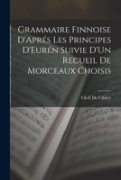 Grammaire Finnoise D'Aprés Les Principes D'Eurén Suivie D'Un Recueil De Morceaux Choisis 1016154720 Book Cover