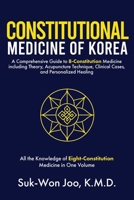 Constitutional Medicine of Korea: A Comprehensive Guide to Eight-Constitution Medicine including Theory, Acupuncture Technique, Clinical Cases, and Personalized Healing B0G6D2QZFJ Book Cover