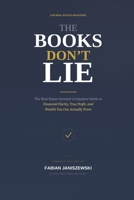 THE BOOKS DON’T LIE: The Real Estate Investor’s Complete Guide to Financial Clarity, True Profit, and Wealth You Can Actually Prove B0GQ335H6Y Book Cover