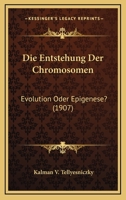 Die Entstehung Der Chromosomen: Evolution Oder Epigenese? (1907) 1168316332 Book Cover