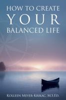 How to Create Your Balanced Life 0999284908 Book Cover