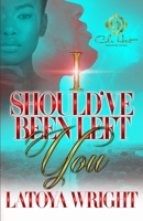 I Should've Been Left You: An African American Romance B0CP5XNCX6 Book Cover