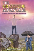 The Gratitude Advantage: Counting Blessings for a Brighter Future B0CJ3X8VQ3 Book Cover
