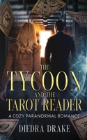 The Tycoon and the Tarot Reader: A Cozy Paranormal Romance B0BHCFNK57 Book Cover