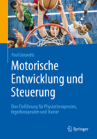 Motorische Entwicklung und Steuerung: Eine Einführung für Physiotherapeuten, Ergotherapeuten und Trainer 3662582953 Book Cover