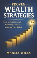 Proven Wealth Strategies: From Savings to Assets — A Friendly Guide to Growing Your Riches B0GMQL878Y Book Cover