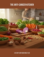 The Anti-Cancer Kitchen: A 28-Day Plant-Based Meal Plan B0FPGJWMGD Book Cover