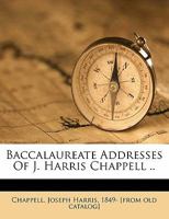 Baccalaureate Addresses of J. Harris Chappell .. 1172188637 Book Cover