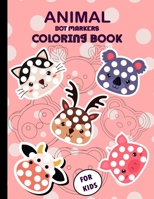 Animal Dot Markers Coloring Book for Kids: A fun coloring gift book for animal lovers & adults relaxation with stress relieving | Animal Face designs ... little kids, preschool and kindergarten.i B09244XSP4 Book Cover