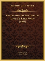 Des Gravures Sur Bois Dans Les Livres de Simon Vostre Libraire d'Heures (Classic Reprint) 1017436630 Book Cover